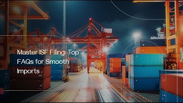 Master ISF Filing: Top FAQs for Smooth Imports