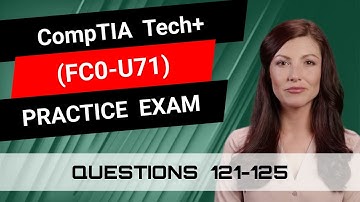 CompTIA Tech+ (FC0-U71) | Practice Exam | Questions 121-125