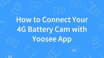 How to Connect Your 4G Battery Cam with Yoosee App