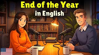 How to Talk About the End of the Year in English | English Conversation Practice