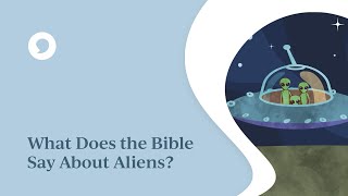 What Does the Bible Say About Aliens?