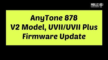 🔥 AnyTone 878 (V2, UVII/UVII Plus) Firmware Upgrade | Walkthrough by M0LLC | All Versions