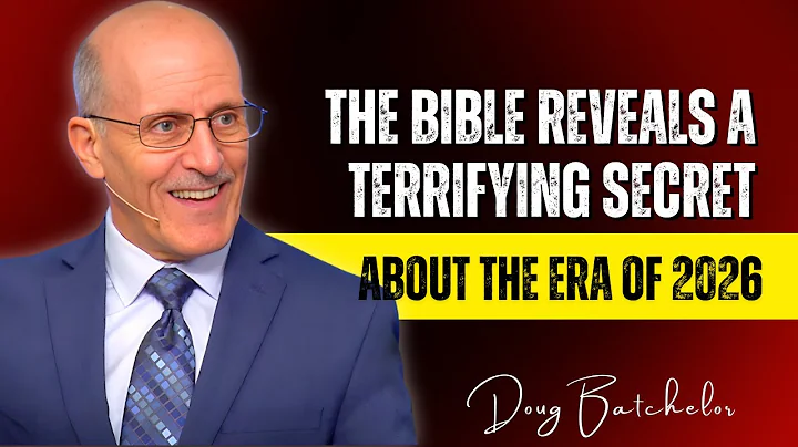 Doug Batchelor SERMONS - The Bible Reveals a Terrifying Secret About the Era of 2026