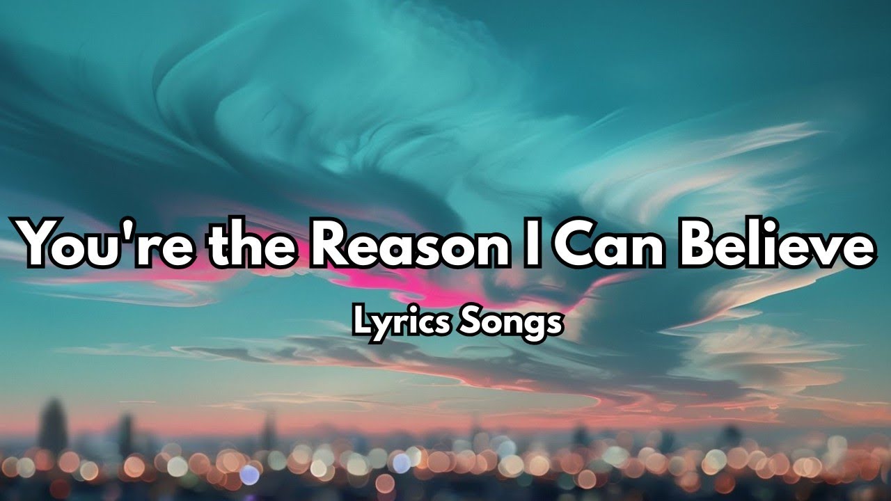 You're the Reason I Can Believe💋 English (Lyrics) New Beautiful Romantic Love Song 2025 You're the Reason I Can Believe💋 English (Lyrics) New Beautiful Romantic Love Song 2025