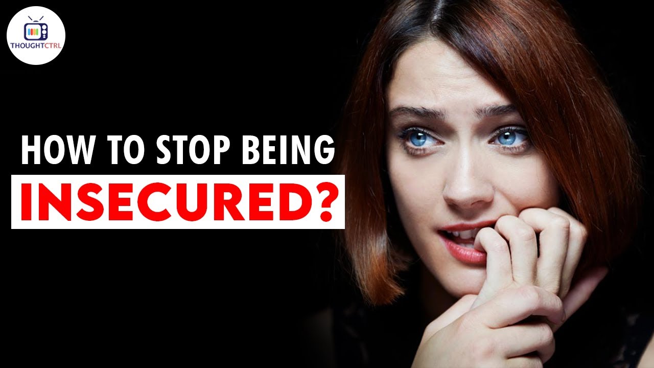 Human Insecure How To Stop Being Insecure? | Human Insecurities | Thoughtctrl - YouTube