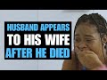 HUSBAND APPEARS TO WIFE AFTER HE DIED | Moci Studios