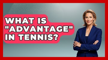 What Is "advantage" In Tennis? - The Racket Xpert