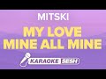 Mitski  my love mine all mine karaoke