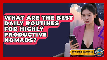 What Are The Best Daily Routines For Highly Productive Nomads? - Digital Nomad Success Guide