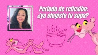 Periodo de reflexión: ¿ya elegiste tu sopa?