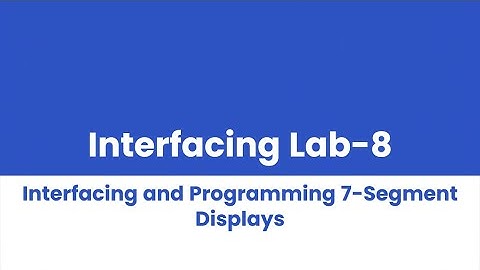 Interfacing Lab 8 - 7 Segment Display