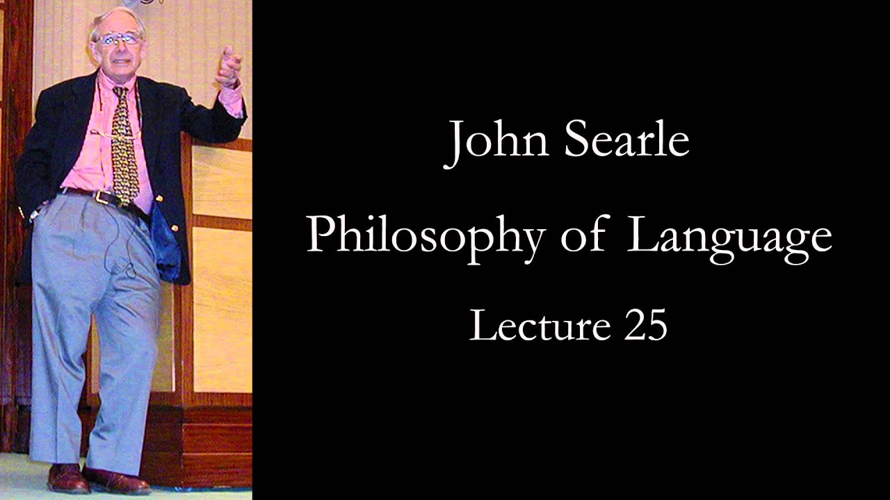 Searle: Philosophy of Language, lecture 25