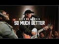 Housefires - So Much Better // Feat. Tony Brown (Official Music Video)