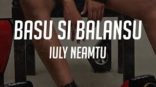 Iuly Neamtu - BASU și BALANSU | Manele cu Versuri