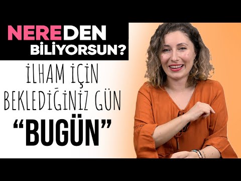 İlham İçin Beklediğiniz Gün ''BUGÜN'' | Nereden Biliyorsun? - B07