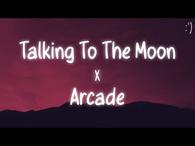 Talking To The Moon X Arcade (Lyrics) Tiktok Remix/Slowed Version class=