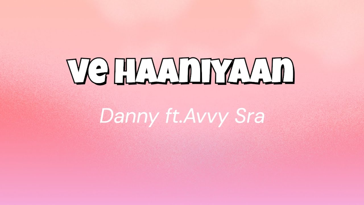 Ve haaniyaan lyrical video | Danny | Avvy Sra | romantic song | trending hindi song |
