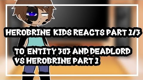 Herobrine Kids Reacts Part 1/3 to Entity 303 and deadlord Vs Herobrine
