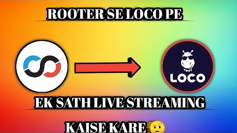 Rooter se loco & rooter pe live streaming kaise kare ek sath | How to live streaming loco and rooter