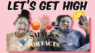SMACKS or FACTS 🤚🏾WHILE HIGH | BAD IDEA 🤬