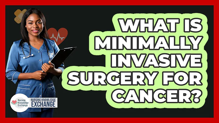 What Is Minimally Invasive Surgery For Cancer? - Nursing Knowledge Exchange