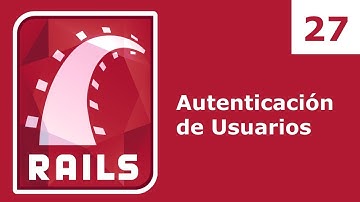 Tutorial Ruby on Rails 27: Autenticación de Usuarios