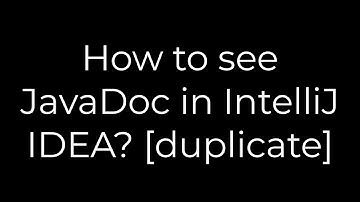 Java :How to see JavaDoc in IntelliJ IDEA? [duplicate](5solution)