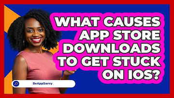 What Causes App Store Downloads To Get Stuck On iOS? - Be App Savvy