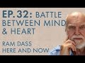 Ram Dass Here and Now – Episode 32 – Battle Between Mind & Heart