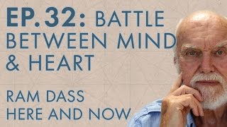 Ram Dass Here and Now - Episode 32 - Battle Between Mind & Heart