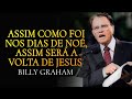 ASSIM COMO FOI NOS DIAS DE NOÉ, ASSIM SERÁ A VOLTA DE JESUS CRISTO - Billy Graham [Dublado]