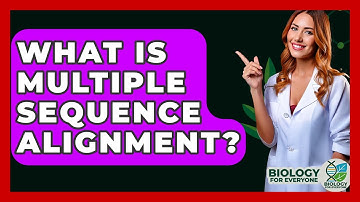 What Is Multiple Sequence Alignment? - Biology For Everyone