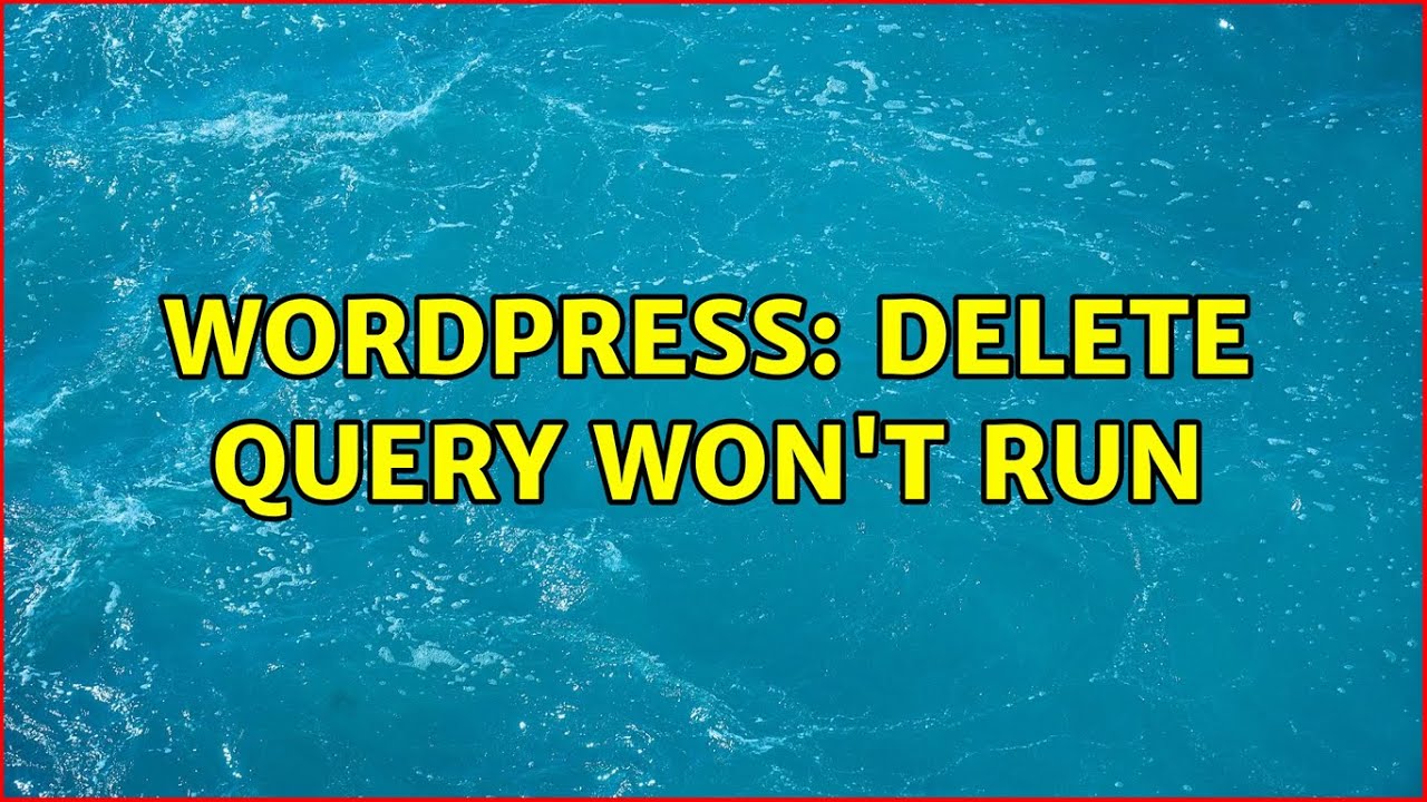 Wordpress Delete query won't run YouTube