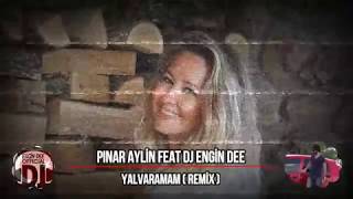 Pınar Aylin - Yalvaramam / Remix : Dj Engin Dee