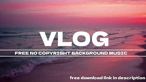 VLOG FREE NO COPYRIGHT BACKGROUND MUSIC - YouTube