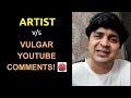 ARTIST v/s VULGAR YOUTUBE COMMENTS | FUNNY RANTS 8.0 | VIPUL GOYAL