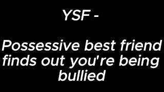 Possessive Best Friend Finds Out Youre Being Bullied - Ysf