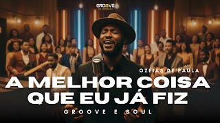 A Melhor Coisa Que Já Fiz (Groove & Soul Gospel) | Cover Ozéias de Paula / Eli Soares