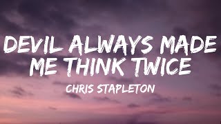 Chris Stapleton - Devil Always Made Me Think Twice  (Lyrics) 🎵