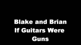 Watch Blake  Brian If Guitars Were Guns video