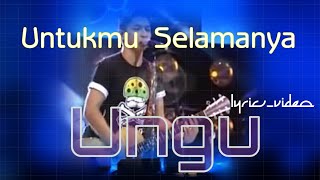 || Ungu - Untukmu Selamanya || Lyrics Video ||