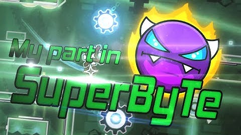 My part in "SuperByTe" by Klafterno & more - [Easy Demon ?!] - Geometry Dash 2.13