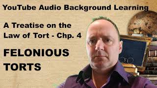 Felonious Torts: Chapter 4 of A Treatise on the Law of Tort