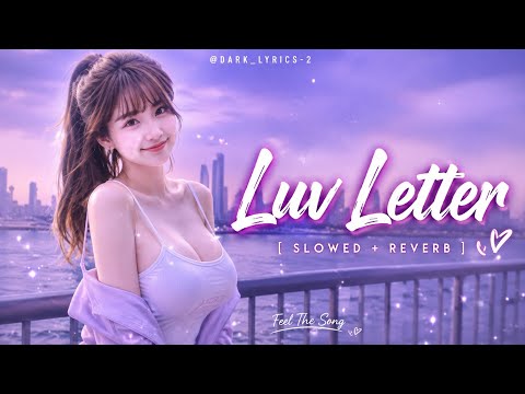 LUV LETTER 💌 | Slowed + Reverb | Lofi Song | #song #slowedreverb #viralsong #lofi