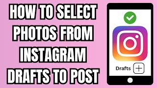 How to Select Photos from Instagram Drafts to Post