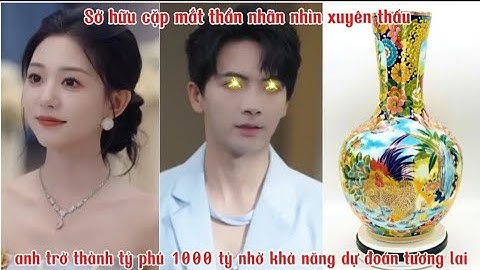 Sở hữu cặp mắt thần nhãn nhìn xuyên thấu anh trở thành tỷ phú 1000 tỷ nhờ khả năng dự đoán tương lai