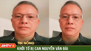 Khởi tố bị can Nguyễn Văn Đài | ANTV