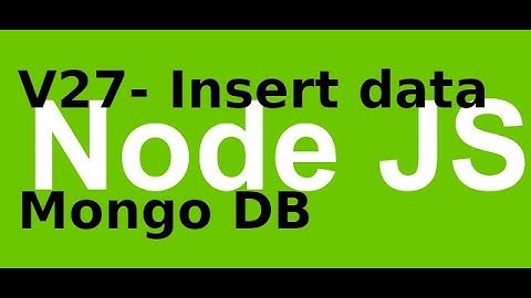 Lập trình NodeJS - V27: Thêm dữ liệu vào Mongodb với NodejS