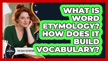 What Is Word Etymology? How Does It Build Vocabulary? - The Daily Definition