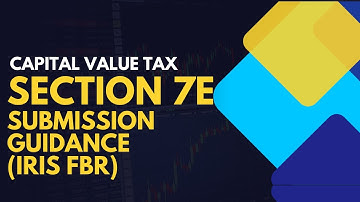 Capital Value Tax - Section 7E in FBR Return - IRIS Submission Guidance